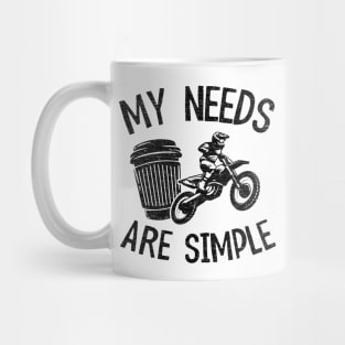 My Needs Are Simple Funny Motocross Mug